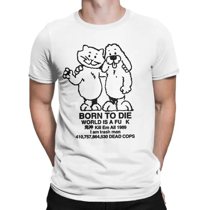 Born To Die World Is A T-Shirt pour hommes, nouveauté, t-shirt en pur coton, col rond, manches courtes, idée cadeau, vêtements