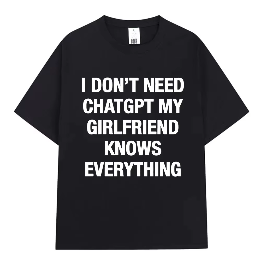 T-shirt Meme drôle « Je n'ai pas besoin de ChatGPT, ma petite amie sait tout » pour hommes et femmes
